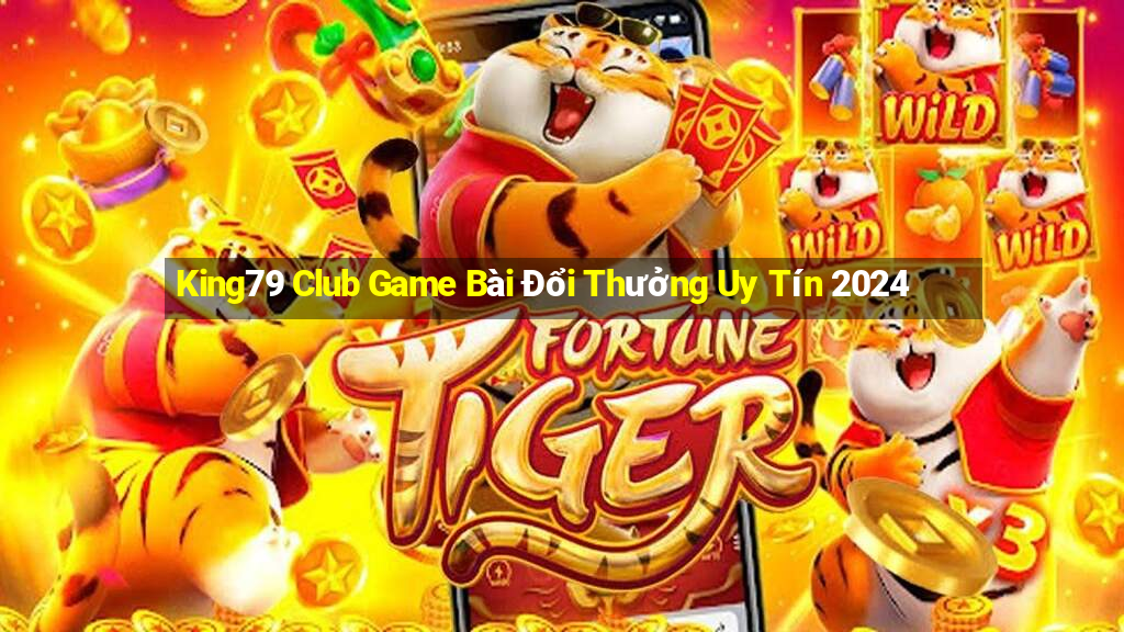 King79 Club Game Bài Đổi Thưởng Uy Tín 2024