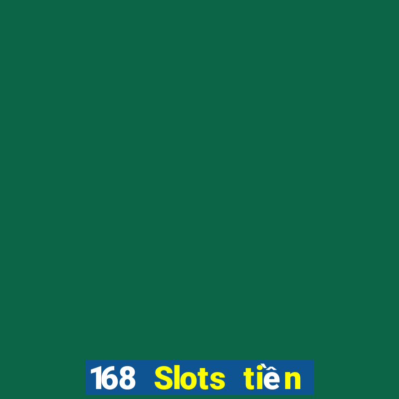 168 Slots tiền cứu trợ