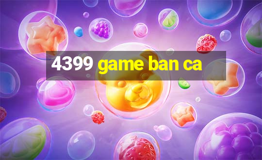 4399 game ban ca