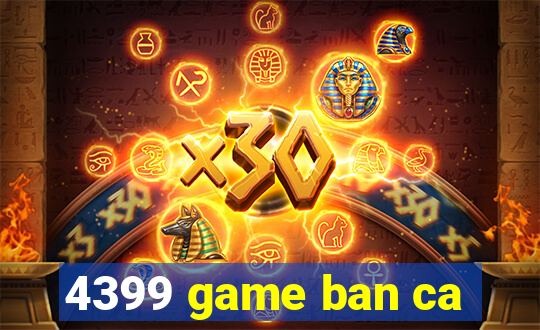 4399 game ban ca