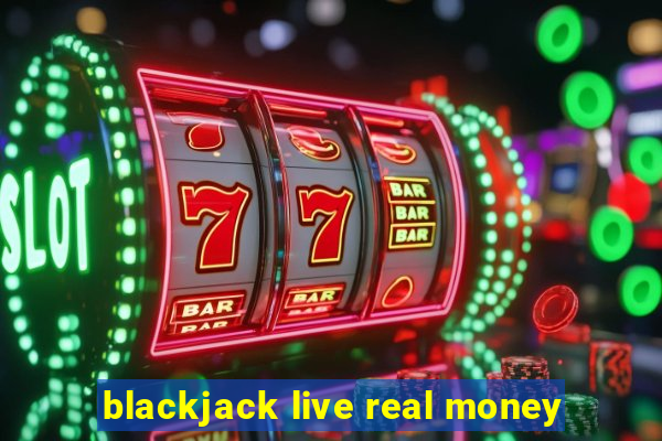 blackjack live real money