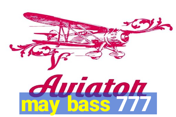 may bass 777