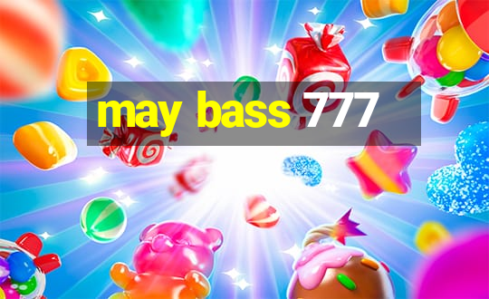 may bass 777