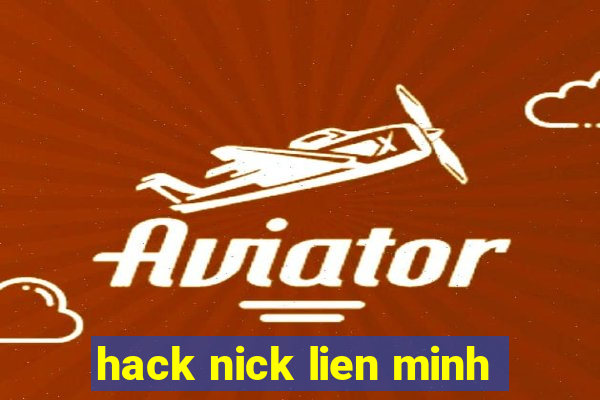 hack nick lien minh