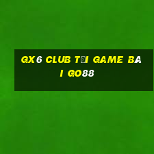 Gx6 Club Tải Game Bài Go88