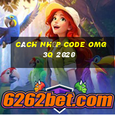 cách nhập code omg 3q 2020