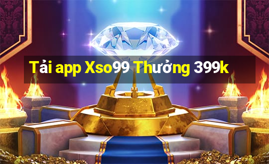 Tải app Xso99 Thưởng 399k