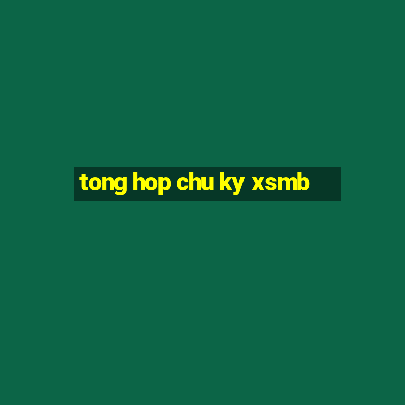 tong hop chu ky xsmb