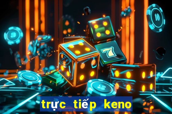 trực tiếp keno hôm nay