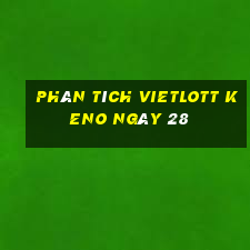 phân tích vietlott KENO ngày 28