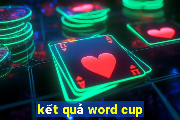 kết quả word cup