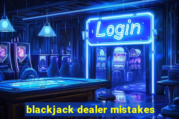 blackjack dealer mistakes