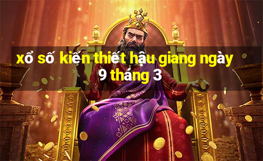 xổ số kiến thiết hậu giang ngày 9 tháng 3