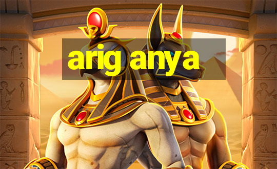 arig anya