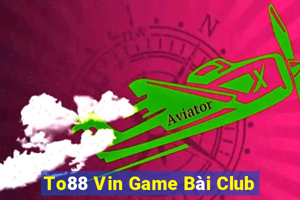 To88 Vin Game Bài Club