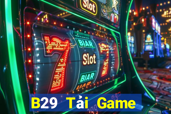 B29 Tải Game Bài Đổi Thưởng Uy Tín 2024