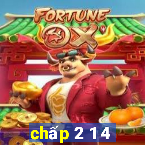 chấp 2 1 4