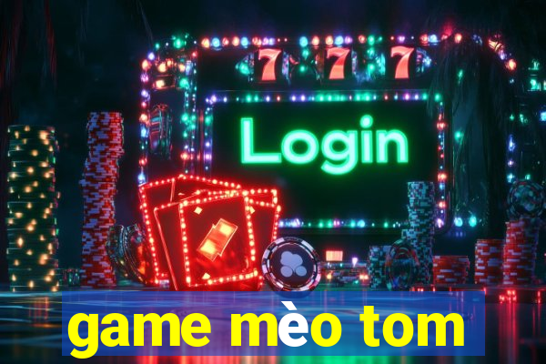 game mèo tom