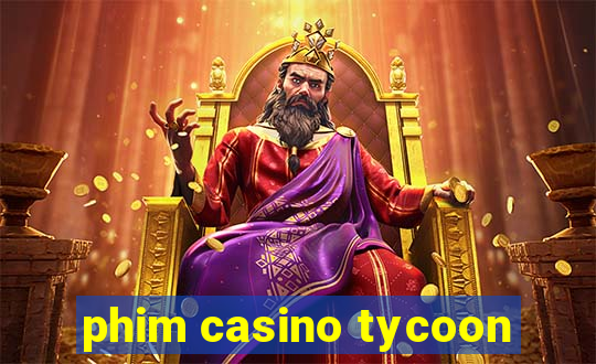 phim casino tycoon