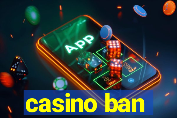 casino ban