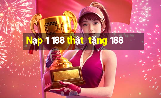 Nạp 1 188 thật  tặng 188