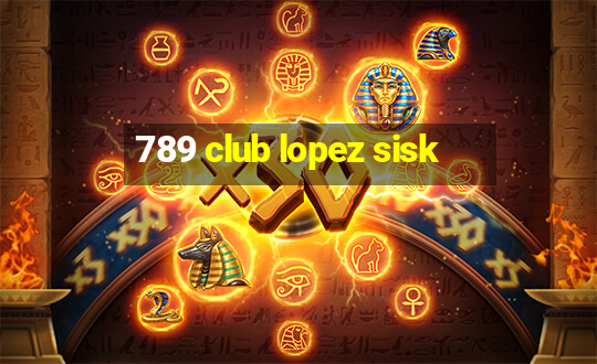 789 club lopez sisk