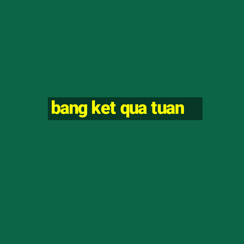 bang ket qua tuan