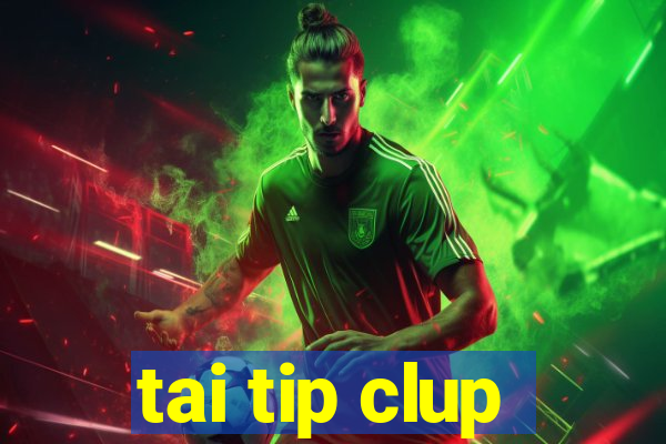 tai tip clup