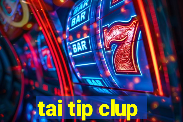 tai tip clup