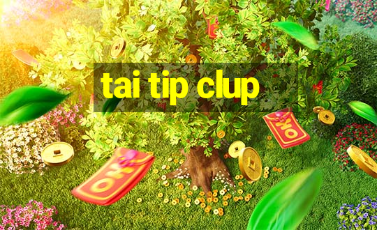 tai tip clup