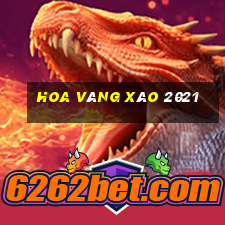 Hoa vàng xào 2021