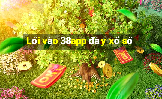 Lối vào 38app đầy xổ số