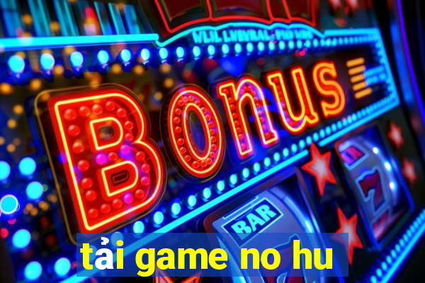 tải game no hu