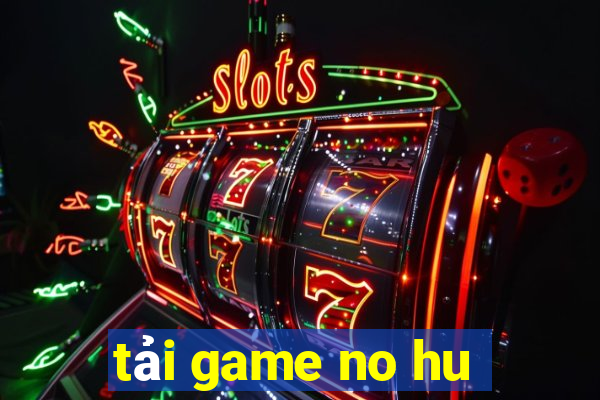 tải game no hu