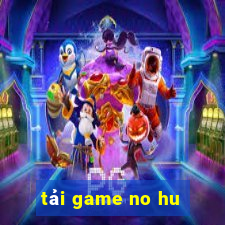 tải game no hu