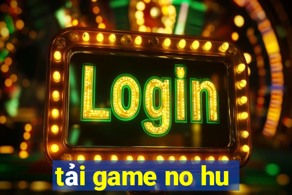 tải game no hu