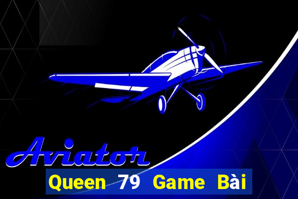 Queen 79 Game Bài Vip Club Đổi Thưởng