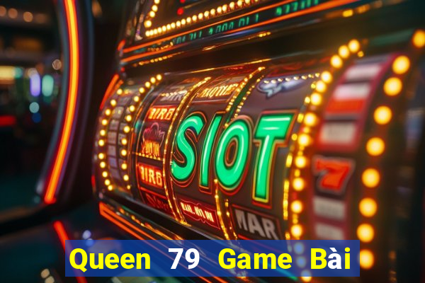 Queen 79 Game Bài Vip Club Đổi Thưởng