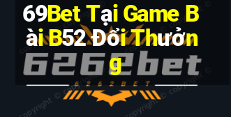 69Bet Tại Game Bài B52 Đổi Thưởng