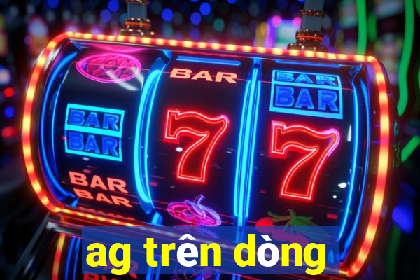 ag trên dòng