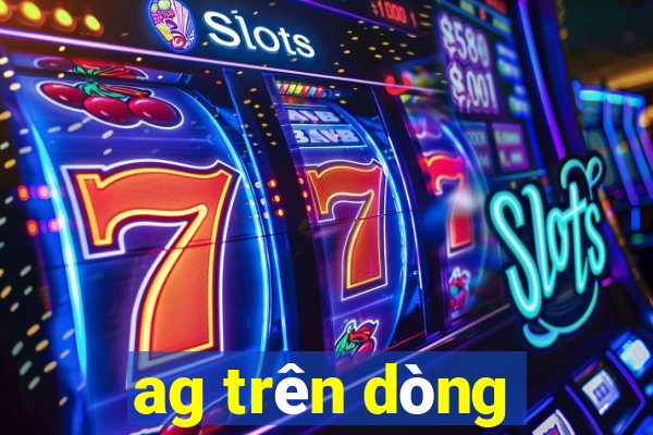 ag trên dòng