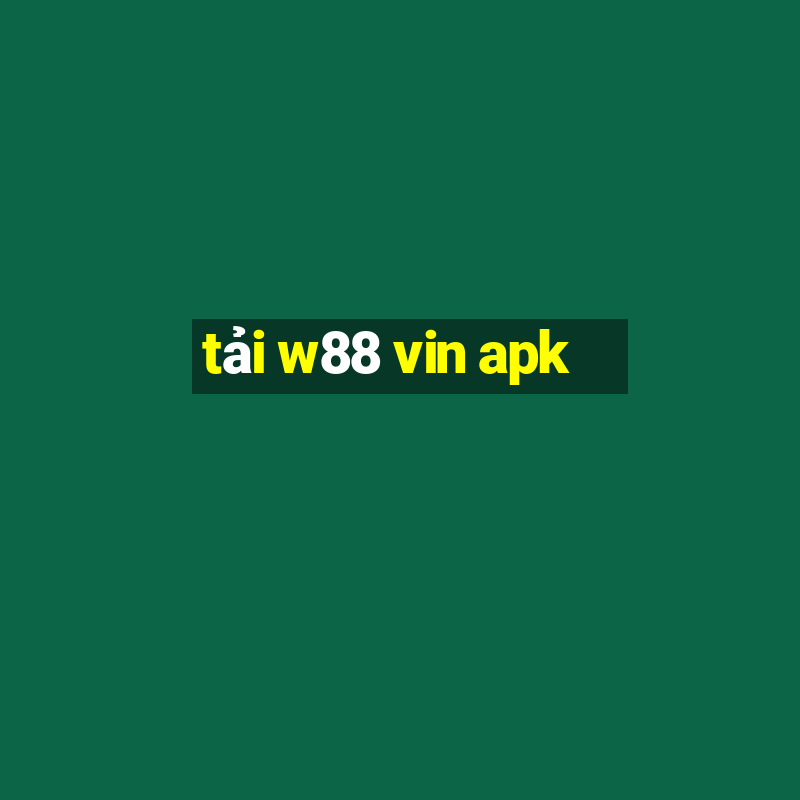 tải w88 vin apk