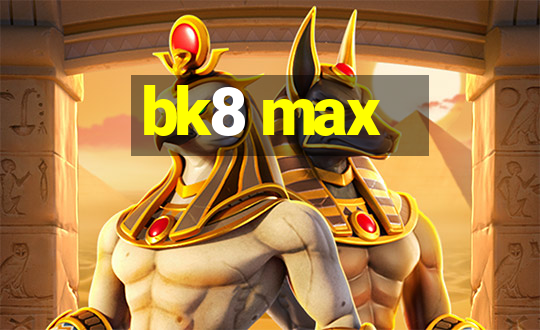 bk8 max