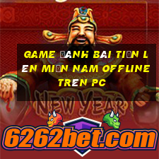 game đánh bài tiến lên miền nam offline trên pc