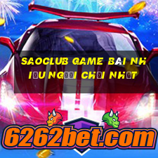 Saoclub Game Bài Nhiều Người Chơi Nhất