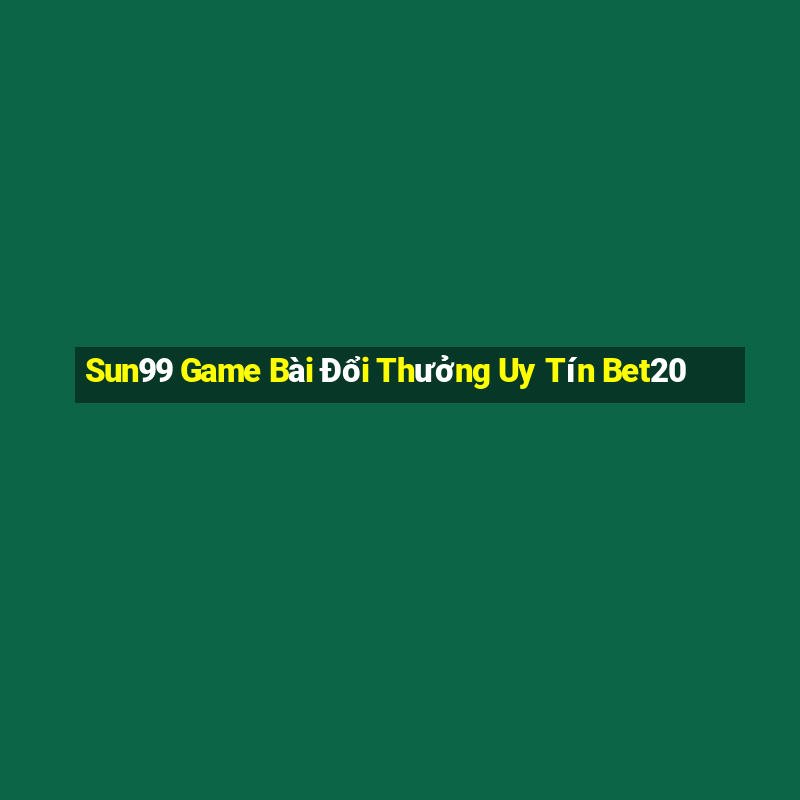 Sun99 Game Bài Đổi Thưởng Uy Tín Bet20