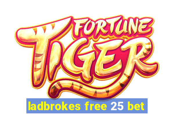 ladbrokes free 25 bet