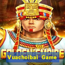 Vuachoibai Game Bài Trực Tuyến