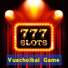 Vuachoibai Game Bài Trực Tuyến