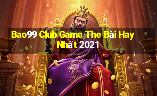 Bao99 Club Game The Bài Hay Nhất 2021